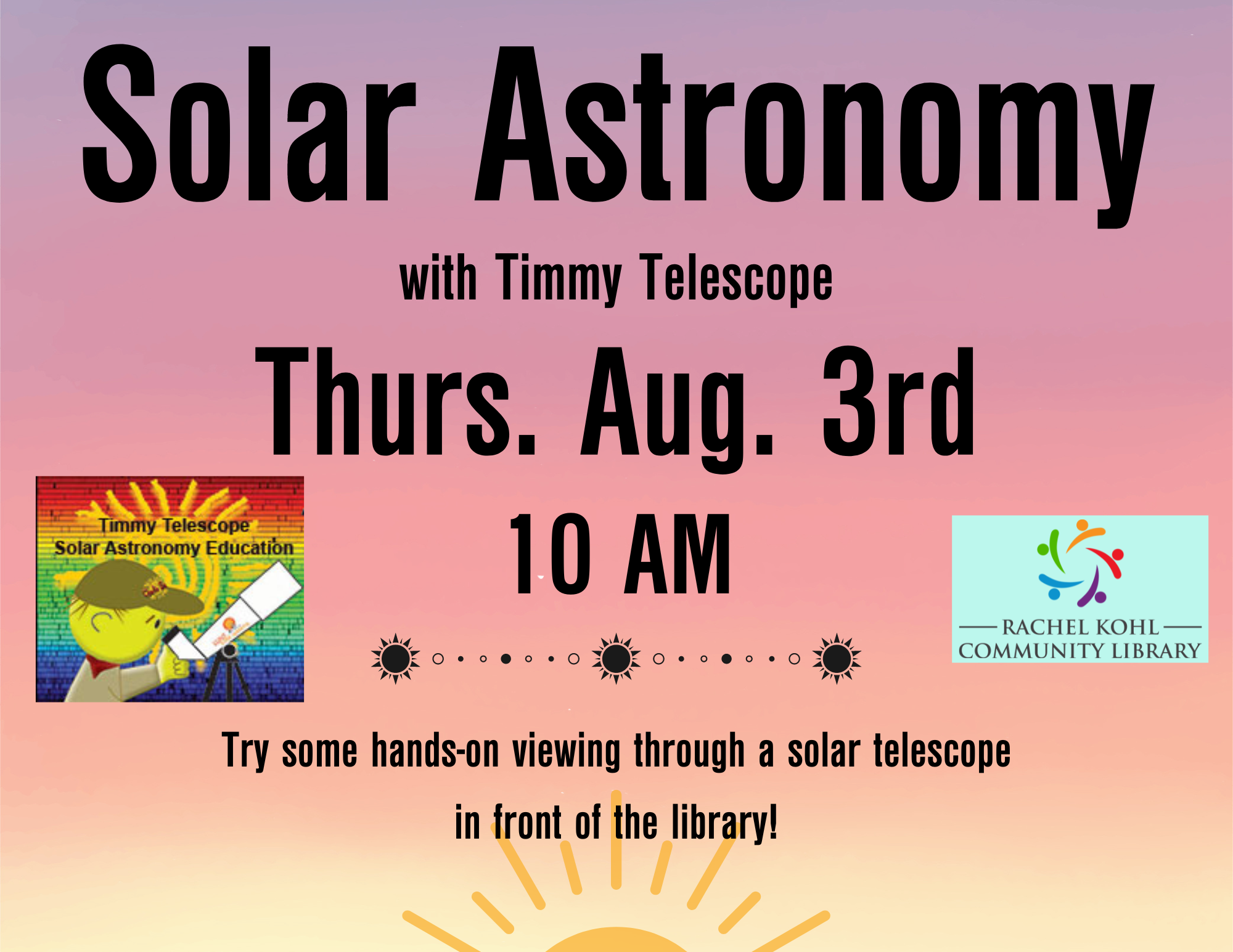 Solar Astronomy with Timmy Telescope Thurs. Aug. 3rd 10 AM 
