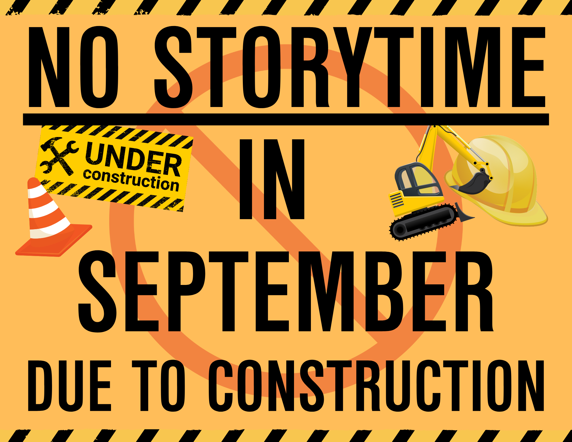 No Storytime Construction No Storytime in September Due to Contruction