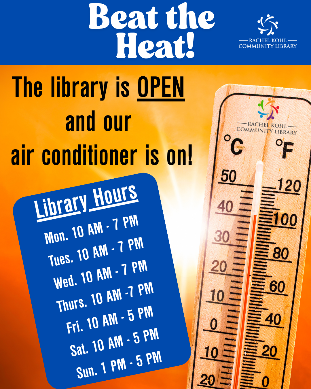 Beat the Heat! The library is OPEN and our air conditioner is on! Library Hours Mon. 10 AM - 7 PM, Tues. 10 AM - 7 PM, Wed. 10 AM - 7 PM, Thurs. 10 AM - 7 PM, Fri. 10 AM - 5 PM, Sat. 10 AM - 5 PM, Sun. 1 PM - 5 PM