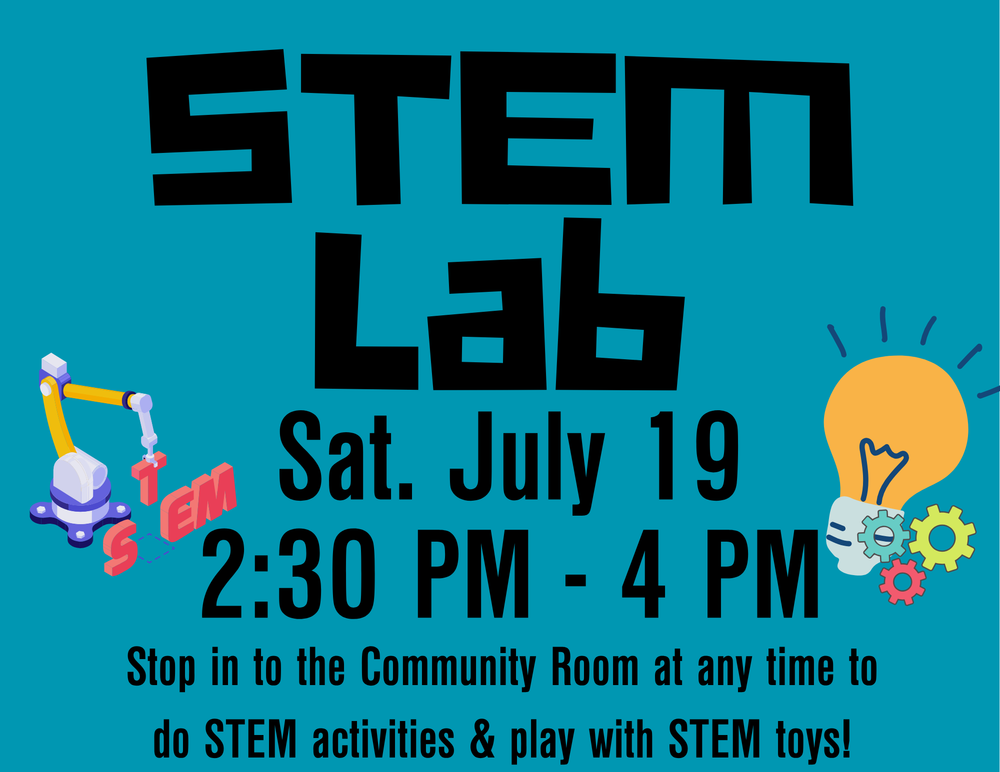 Copy of STEM LAB 2025 STEM lab Sat. July 19 2:30 PM - 4 PM Stop in the community Room at any time to do STEM activities & play with STEM toys!