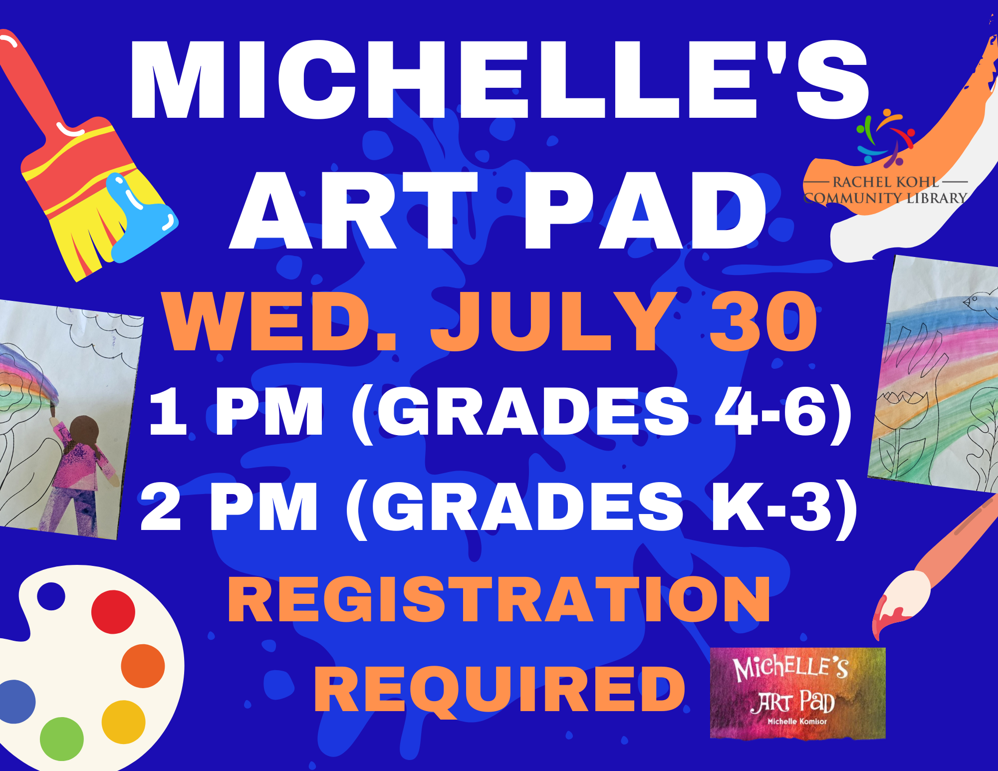 Michelle's art pad 2025 (2) Michelle's Art Pad Wed. July 30 1 PM (Grades 4-6) 2 PM (Grades K-3) Registration required