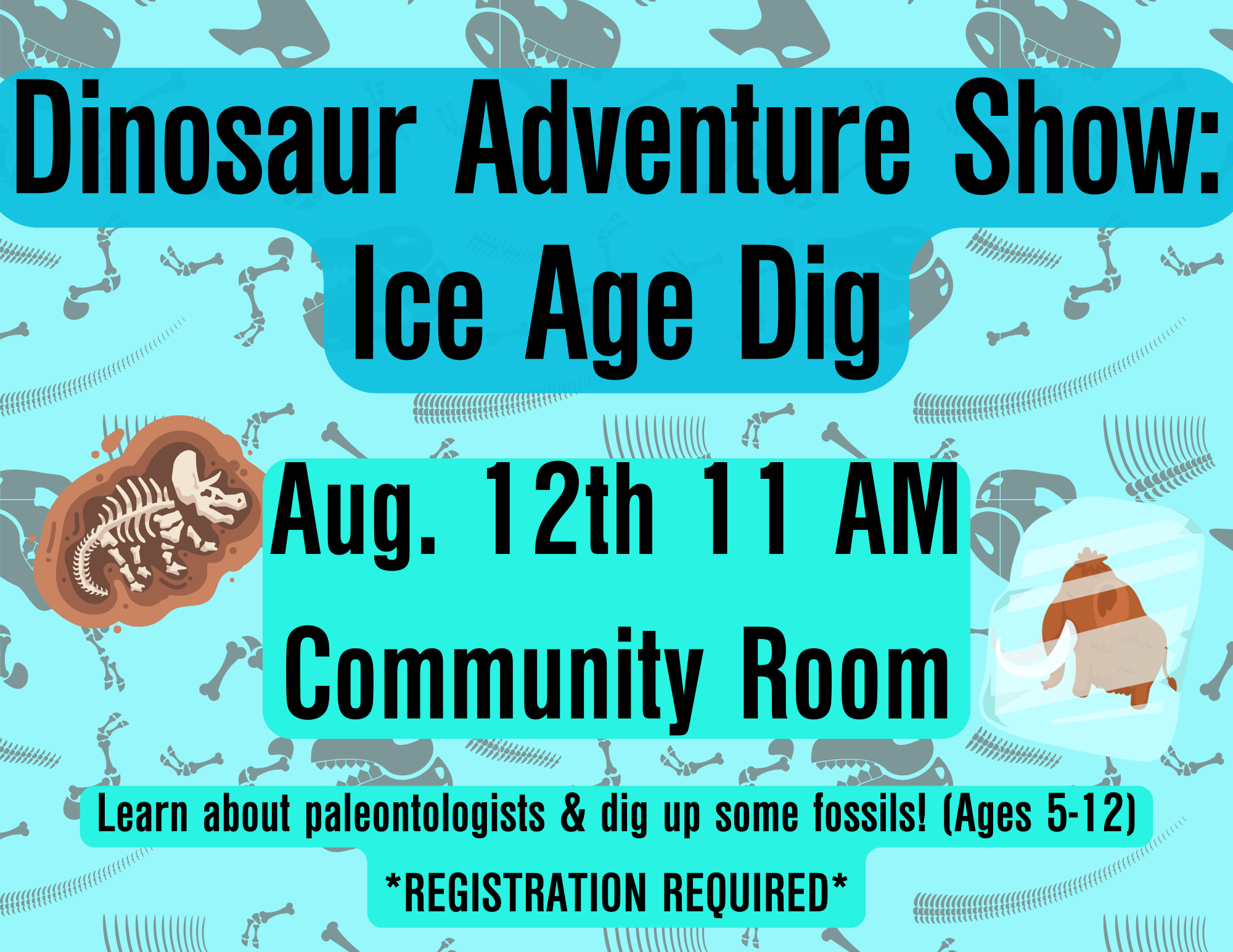 dinosaur dig (1) Dinosaur Adventure Show: Ice Age Dig Aug. 12th 11 AM Community Room Learn about Paleontologists & dig up some fossils *REGISTRATION REQUIRED*